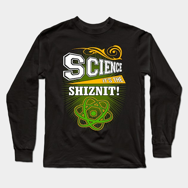 Science - It's The Shiznit! Long Sleeve T-Shirt by NaumaddicArts